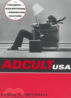 Adcult USA: The Triumph of Advertising in American Culture