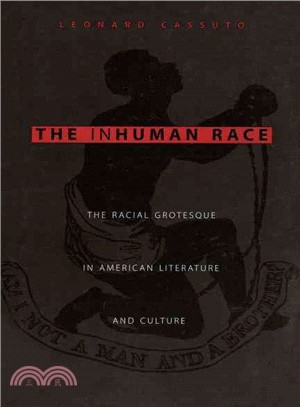 The Inhuman Race: The Racial Grotesque in American Literature and Culture