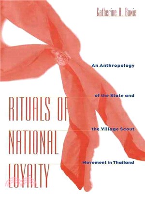 Rituals of National Loyalty ─ An Anthropology of the State and the Village Scout Movement in Thailand