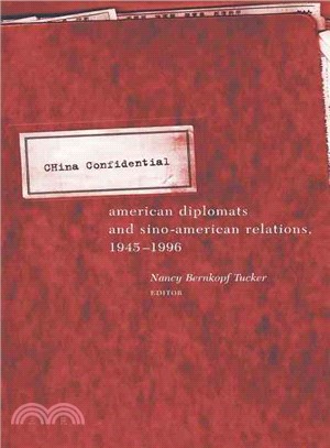 China Confidential ─ American Diplomats and Sino-American Relations, 1945-1996