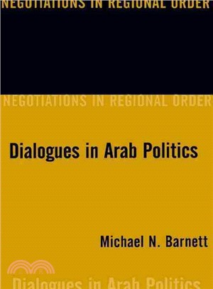 Dialogues in Arab Politics ─ Negotiations in Regional Order