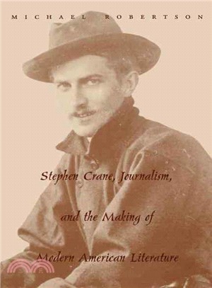 Stephen Crane, Journalism, and the Making of Modern American Literature