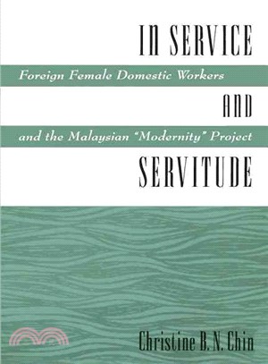 In Service and Servitude ─ Foreign Female Domestic Workers and the Malaysian "Modernity" Project