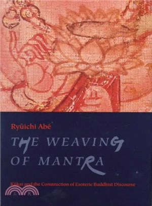 The Weaving of Mantra ― Kukai and the Construction of Esoteric Buddhist Discourse