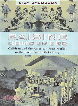 Raising Consumers ─ Children And the American Mass Market in the Early Twentieth Century