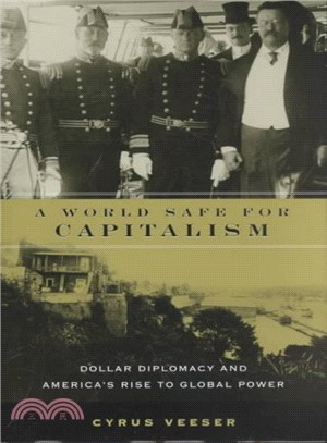 A World Safe for Capitalism ― Dollar Diplomacy and America's Rise to Global Power 1908