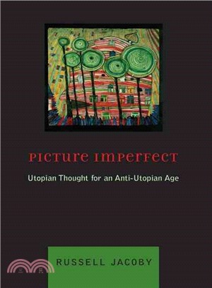 Picture Imperfect: Utopian Thought for an Anti-Utopian Age