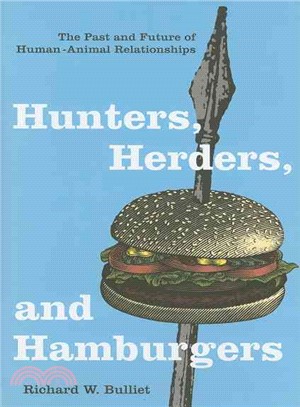 Hunters, Herders, And Hamburgers ─ The Past And Future Of Human-animal Relationships