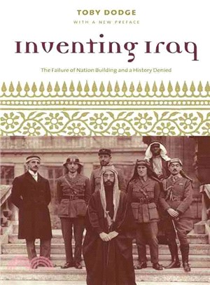 Inventing Iraq ─ The Failure Of Nation Building And A History Denied