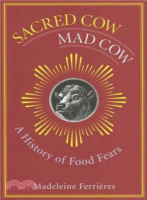 Sacred Cow, Mad Cow ─ A History of Food Fears