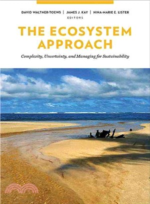 The Ecosystem Approach: Complexity, Uncertainty, and Managing for Sustainability