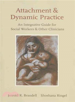 Attachment and Dynamic Practice ― An Integrative Guide for Social Workers and Other Clinicians