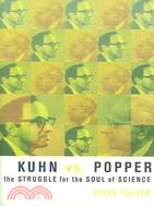 Kuhn VS. Popper ─ The Struggle For The Soul Of Science