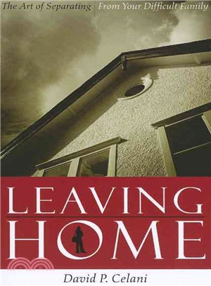 Leaving Home ─ The Art of Separating from Your Difficult Family