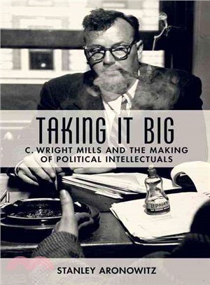 Taking It Big ─ C. Wright Mills and the Making of Political Intellectuals