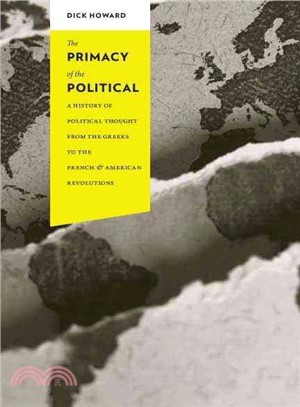 The Primacy of the Political ─ A History of Political Thought from the Greeks to the French & American Revloutions