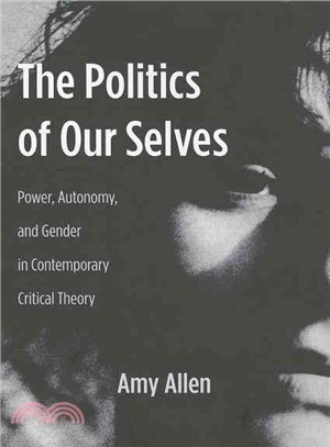 The Politics of Our Selves ─ Power, Autonomy, and Gender in Contemporary Critical Theory