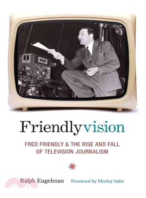 Friendlyvision ― Fred Friendly and the Rise and Fall of Television Journalism