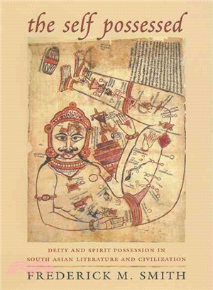The Self Possessed: Deity And Spirit Possession in South Asian Literature And Civilization