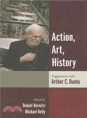 Action, Art, History: Engagements With Arthur C. Danto