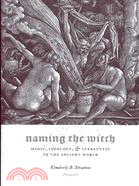Naming the Witch: Magic, Ideology, and Stereotype in the Ancient World