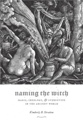 Naming the Witch：Magic, Ideology, and Stereotype in the Ancient World