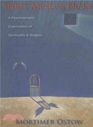 Spirit, Mind, & Brain: A Psychoanalytic Examination of Spirituality And Religion