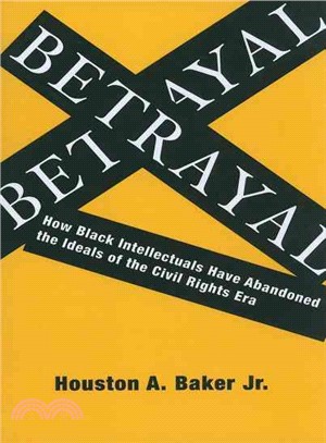 Betrayal: How Black Intellectuals Have Abandoned the Ideals of the Civil Rights Era