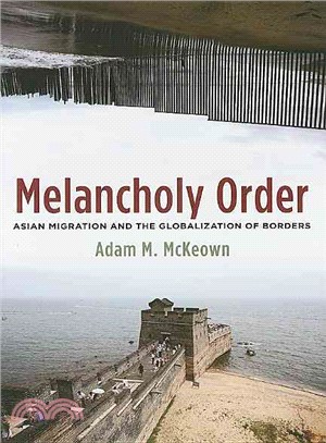Melancholy Order: Asian Migration and the Globalization of Borders
