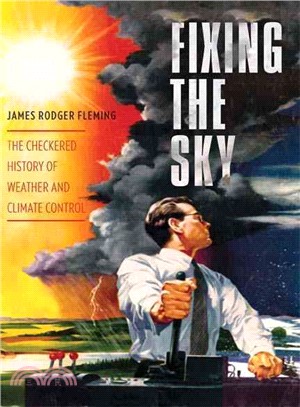 Fixing the Sky ─ The Checkered History of Weather and Climate Control