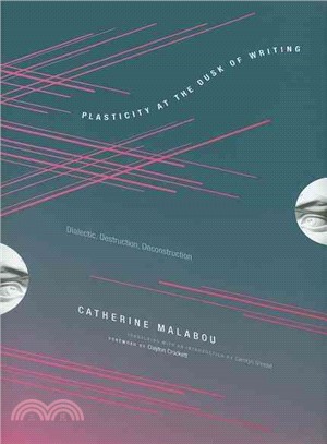 Plasticity at the Dusk of Writing ─ Dialectic, Destruction, Deconstruction