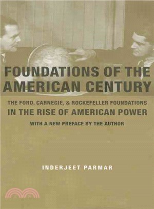 Foundations of the American Century ― The Ford, Carnegie, and Rockefeller Foundations in the Rise of American Power