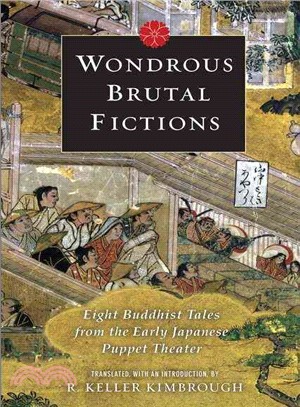 Wondrous Brutal Fictions ─ Eight Buddhist Tales from the Early Japanese Puppet Theater