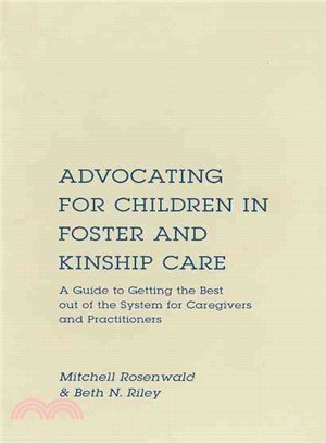 Advocating for Children in Foster and Kinship Care: A Guide to Getting the Best Out of the System for Caregivers and Practitioners