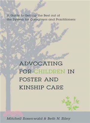 Advocating for Children in Foster and Kinship Care: A Guide to Getting the Best Out of the System for Caregivers and Practitioners