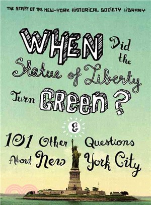 When Did the Statue of Liberty Turn Green? ─ And 101 Other Questions About New York City