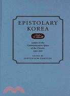 Epistolary Korea: Letters in the Communicative Space of the Choson, 1392-1910