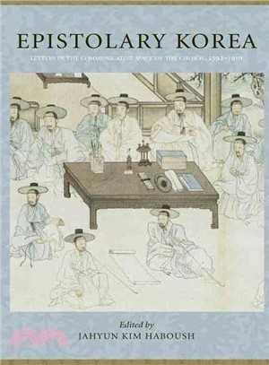 Epistolary Korea ─ Letters in the Communicative Space of the Choson, 1392-1910