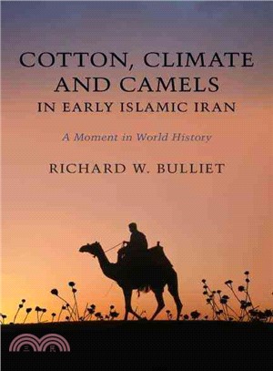 Cotton, Climate, and Camels in Early Islamic Iran: A Moment in World History