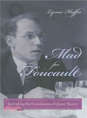 Mad for Foucault: Rethinking the Foundations of Queer Theory