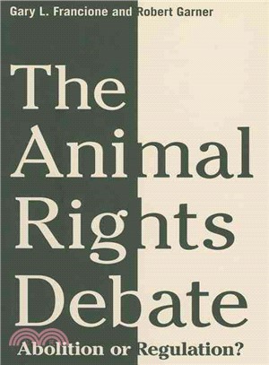 The Animal Rights Debate ─ Abolition or Regulation?