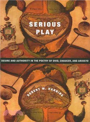 Serious Play: Desire and Authority in the Poetry of Ovid, Chaucer, and Ariosto