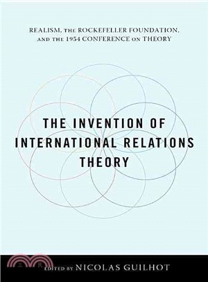 The Invention of International Relations Theory: Realism, the Rockefeller Foundation, and the 1954 Conference on Theory