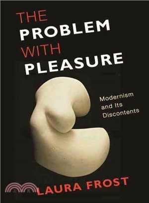 The Problem With Pleasure ― Modernism and Its Discontents