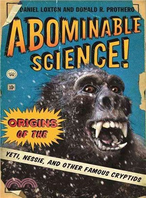 Abominable Science! ─ Origins of the Yeti, Nessie, and Other Famous Cryptids