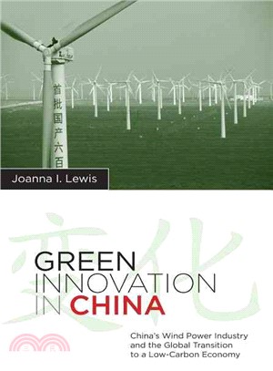 Green Innovation In China ─ China's Wind Power Industry and the Global Transition to a Low-carbon Economy