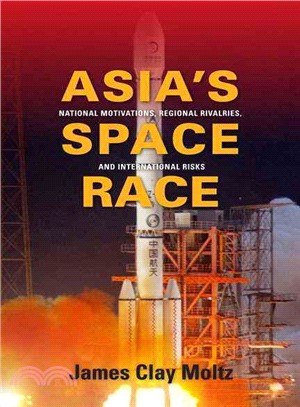Asia's Space Race ─ National Motivations, Regional Rivalries, and International Risks