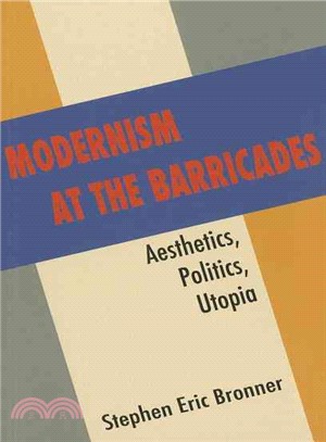 Modernism at the Barricades ― Aesthetics, Politics, Utopia
