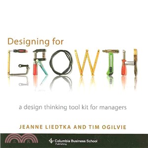 Designing for Growth ─ A Design Thinking Tool Kit for Managers