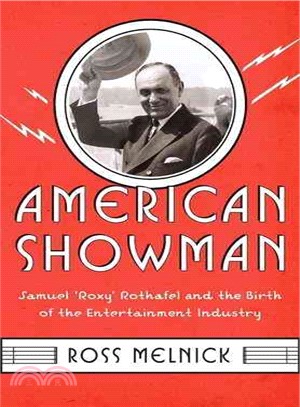 American Showman ─ Samuel "Roxy" Rothafel and the Birth of the Entertainment Industry, 1908-1935